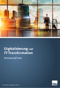 Digitalisierung und IT-Transformation. Status quo und Trends.