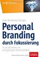 Personal Branding durch Fokussierung: In zehn Schritten zur einzigartigen Persönlichkeit