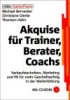 Akquise für Trainer, Berater, Coaches. Mit CD-ROM